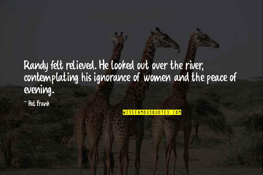 Ramita Sign Quotes By Pat Frank: Randy felt relieved. He looked out over the Ramita Sign Quotes By Pat Frank: Randy felt relieved. He looked out over the