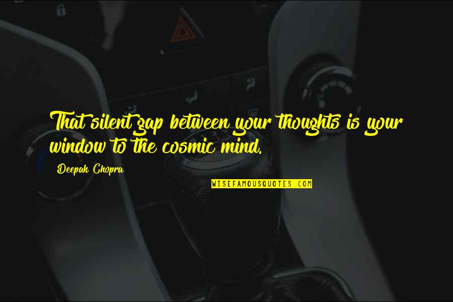 Ramiz Brahimaj Quotes By Deepak Chopra: That silent gap between your thoughts is your