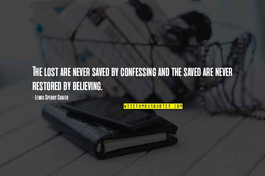 Ramiz Brahimaj Quotes By Lewis Sperry Chafer: The lost are never saved by confessing and Ramiz Brahimaj Quotes By Lewis Sperry Chafer: The lost are never saved by confessing and