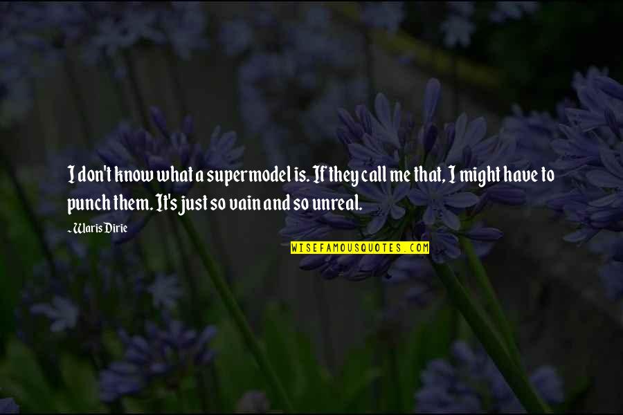 Ramjet Foundation Quotes By Waris Dirie: I don't know what a supermodel is. If Ramjet Foundation Quotes By Waris Dirie: I don't know what a supermodel is. If