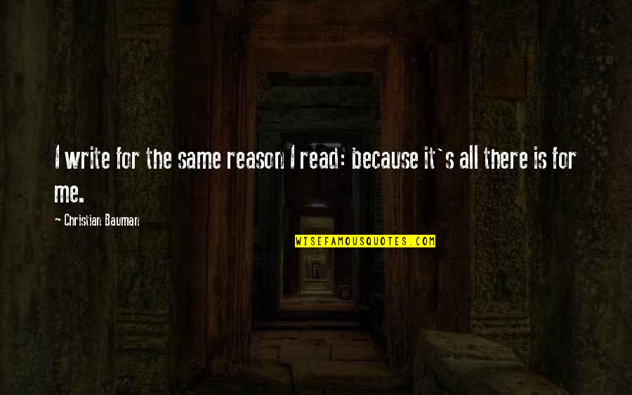 Ramjets Quotes By Christian Bauman: I write for the same reason I read: Ramjets Quotes By Christian Bauman: I write for the same reason I read: