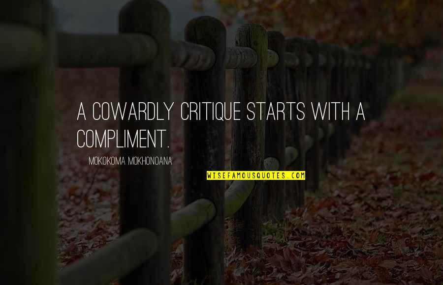 Ramkissoon Bridglal Dr Quotes By Mokokoma Mokhonoana: A cowardly critique starts with a compliment. Ramkissoon Bridglal Dr Quotes By Mokokoma Mokhonoana: A cowardly critique starts with a compliment.