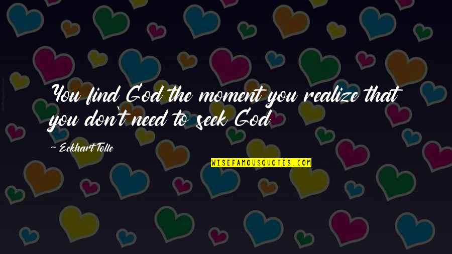 Ramlal Mastermind Quotes By Eckhart Tolle: You find God the moment you realize that