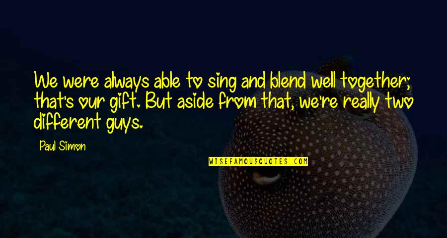 Ramlal Mastermind Quotes By Paul Simon: We were always able to sing and blend