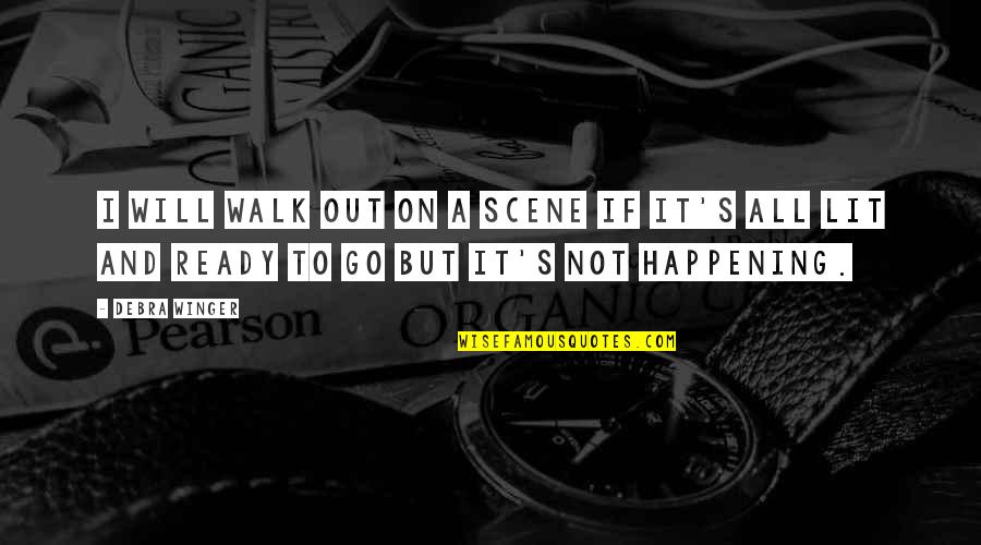 Ramman Brakes Quotes By Debra Winger: I will walk out on a scene if