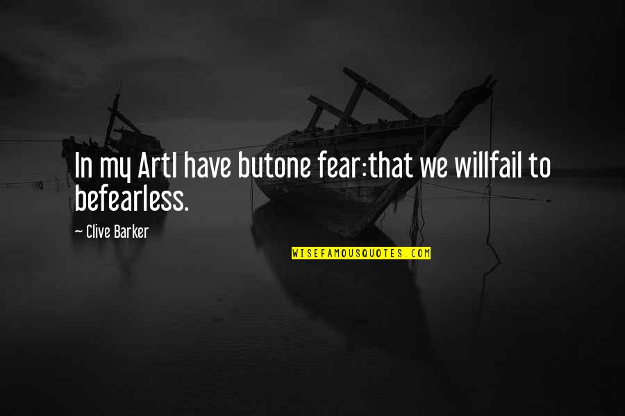 Ramman He Man Quotes By Clive Barker: In my ArtI have butone fear:that we willfail Ramman He Man Quotes By Clive Barker: In my ArtI have butone fear:that we willfail