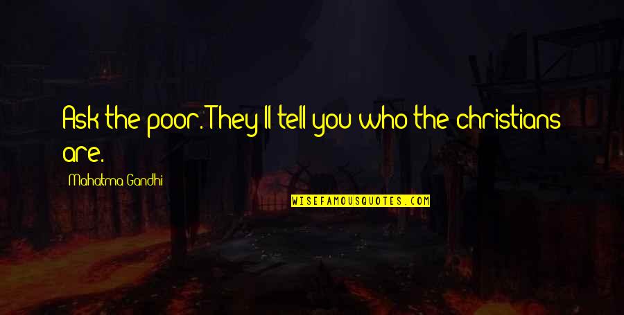 Ramman He Man Quotes By Mahatma Gandhi: Ask the poor. They'll tell you who the Ramman He Man Quotes By Mahatma Gandhi: Ask the poor. They'll tell you who the