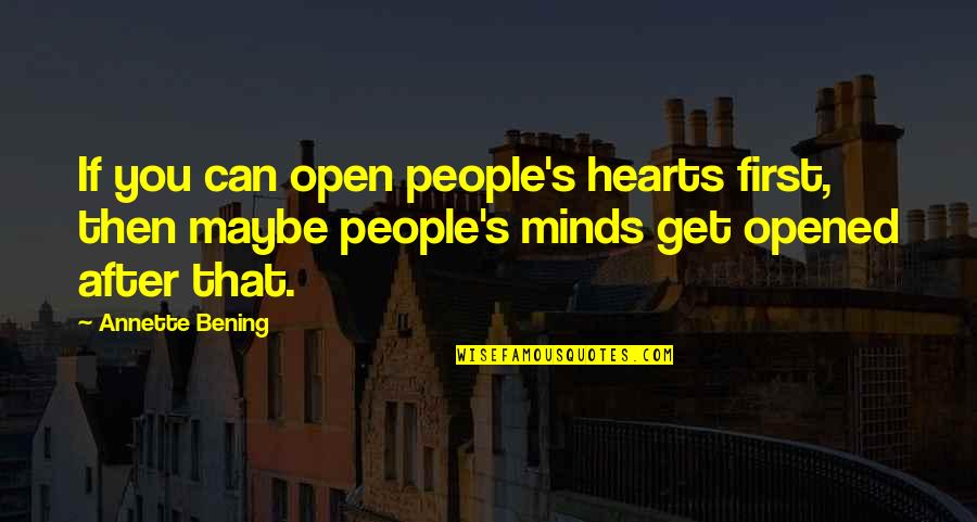 Rammerstorfer Training Quotes By Annette Bening: If you can open people's hearts first, then