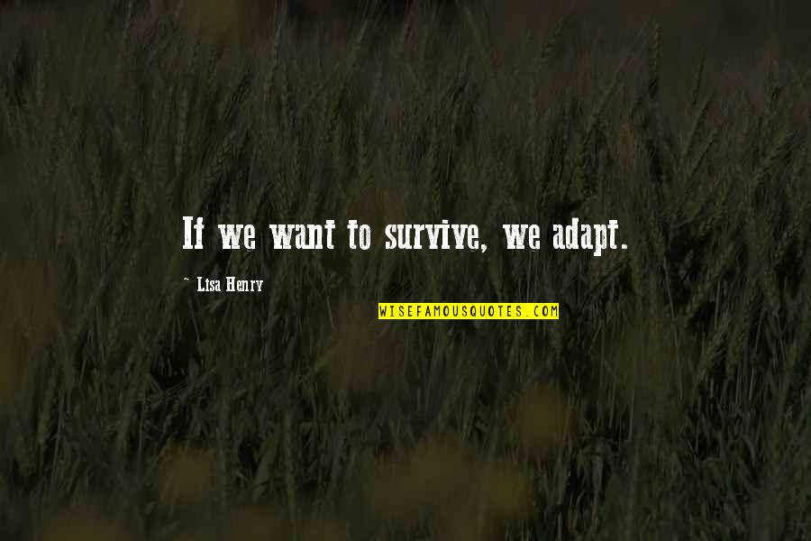 Rammilan Quotes By Lisa Henry: If we want to survive, we adapt.