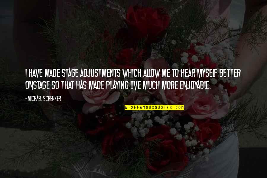 Rammstein Favorite Quotes By Michael Schenker: I have made stage adjustments which allow me Rammstein Favorite Quotes By Michael Schenker: I have made stage adjustments which allow me