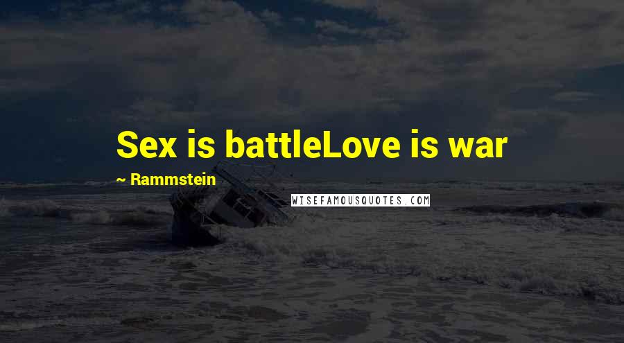 Rammstein quotes: Sex is battleLove is war