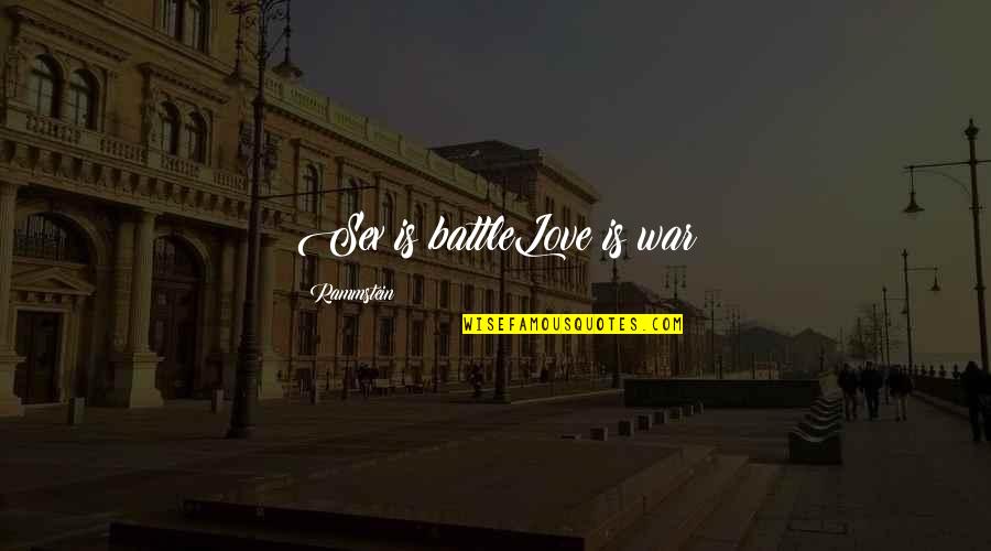 Rammstein Till Quotes By Rammstein: Sex is battleLove is war Rammstein Till Quotes By Rammstein: Sex is battleLove is war