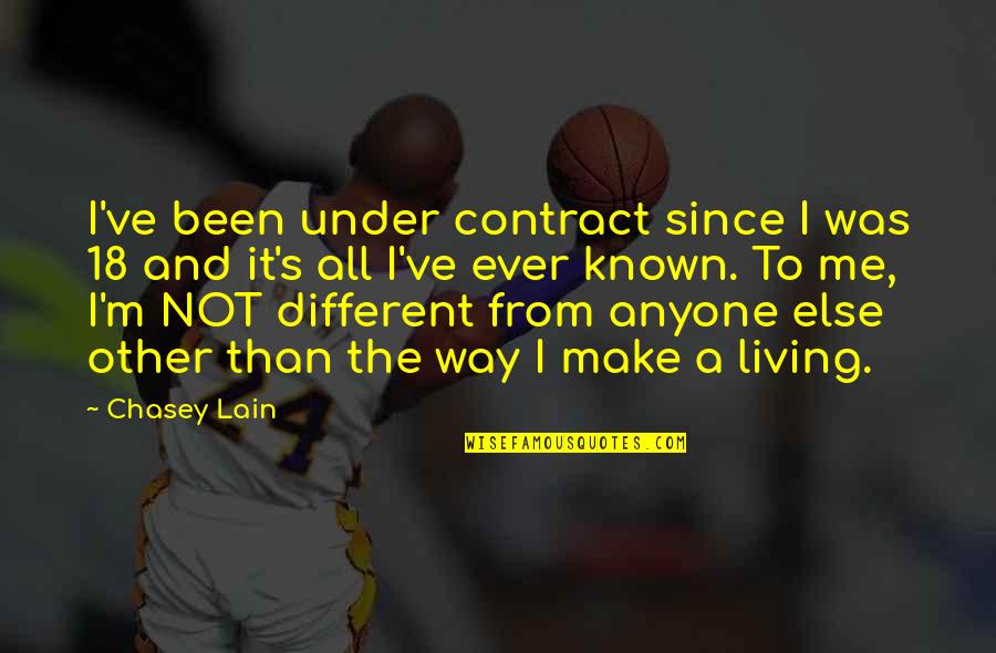 Ramnarine Mungroo Quotes By Chasey Lain: I've been under contract since I was 18 Ramnarine Mungroo Quotes By Chasey Lain: I've been under contract since I was 18