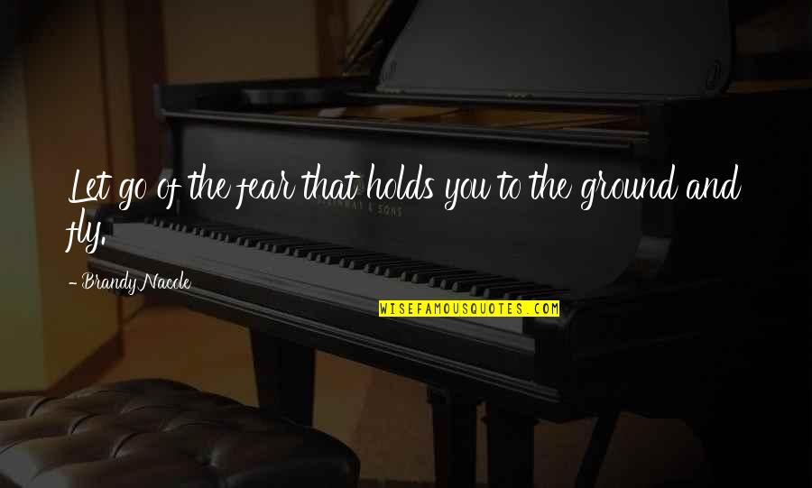 Ramnarong Sawekwiharee Quotes By Brandy Nacole: Let go of the fear that holds you Ramnarong Sawekwiharee Quotes By Brandy Nacole: Let go of the fear that holds you