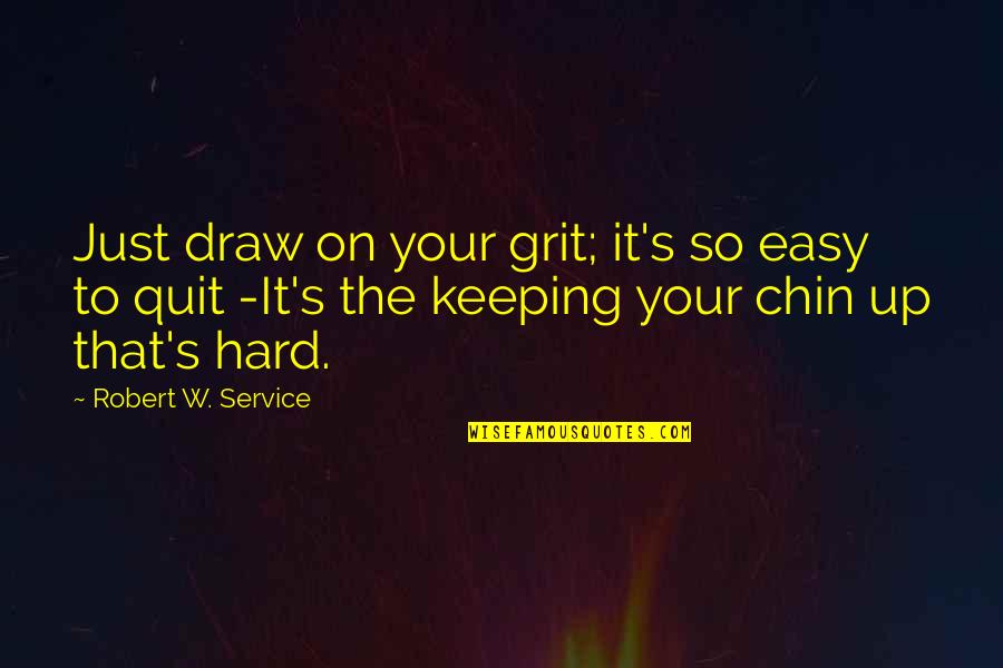 Ramnath Goenka Quotes By Robert W. Service: Just draw on your grit; it's so easy