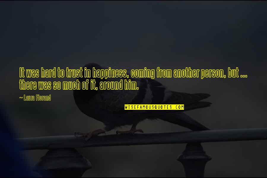Ramnek Quotes By Laura Florand: It was hard to trust in happiness, coming Ramnek Quotes By Laura Florand: It was hard to trust in happiness, coming