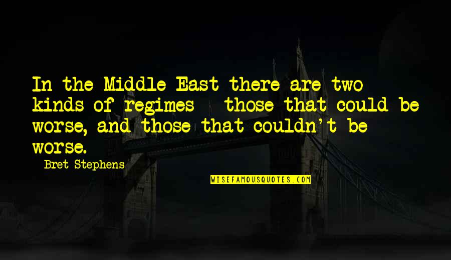 Ramokone Quotes By Bret Stephens: In the Middle East there are two kinds