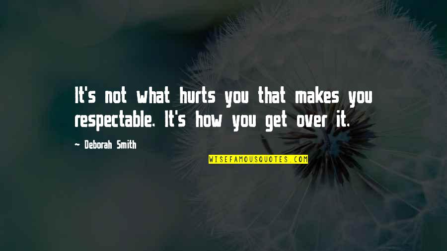 Ramokone Quotes By Deborah Smith: It's not what hurts you that makes you