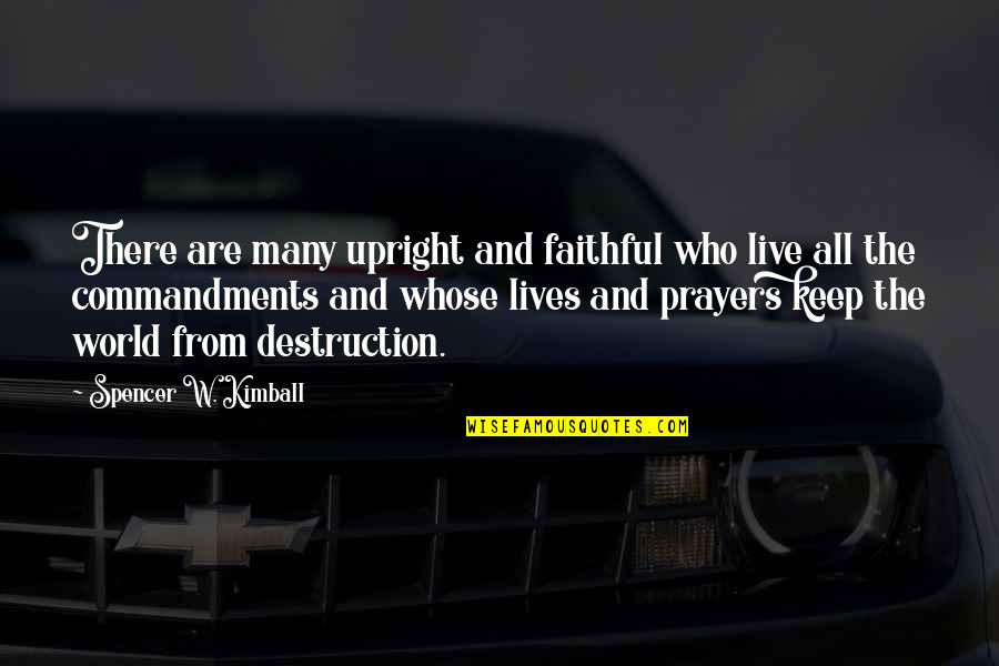 Ramon Ayala Quotes By Spencer W. Kimball: There are many upright and faithful who live Ramon Ayala Quotes By Spencer W. Kimball: There are many upright and faithful who live