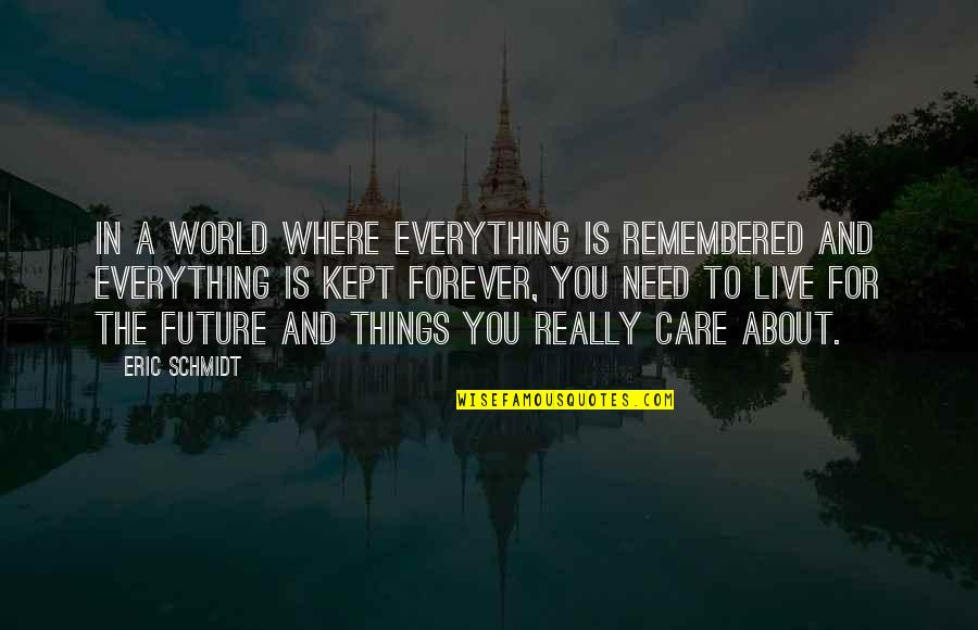 Ramon Ayala Song Quotes By Eric Schmidt: In a world where everything is remembered and Ramon Ayala Song Quotes By Eric Schmidt: In a world where everything is remembered and
