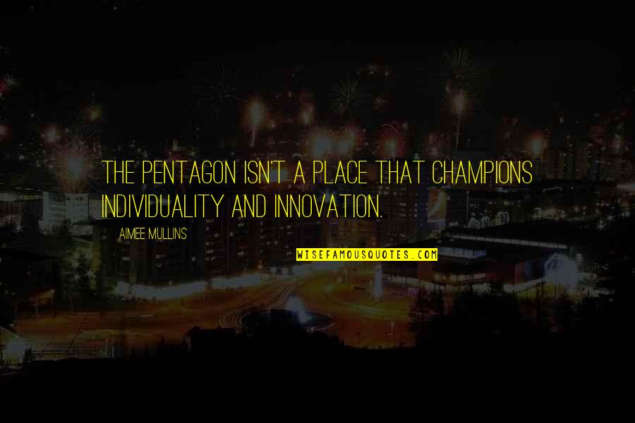 Ramon Fonst Quotes By Aimee Mullins: The Pentagon isn't a place that champions individuality