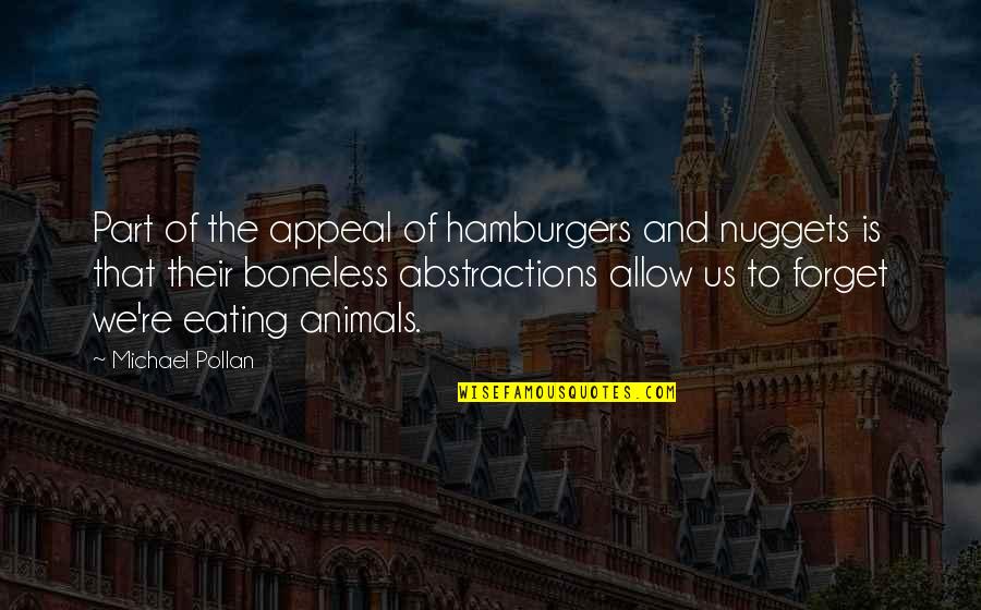Ramon Gomez De La Serna Quotes By Michael Pollan: Part of the appeal of hamburgers and nuggets Ramon Gomez De La Serna Quotes By Michael Pollan: Part of the appeal of hamburgers and nuggets