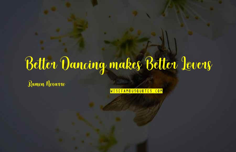 Ramon Quotes By Ramon Novarro: Better Dancing makes Better Lovers