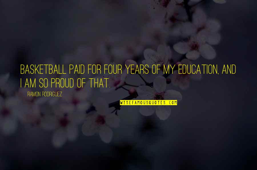 Ramon Quotes By Ramon Rodriguez: Basketball paid for four years of my education,