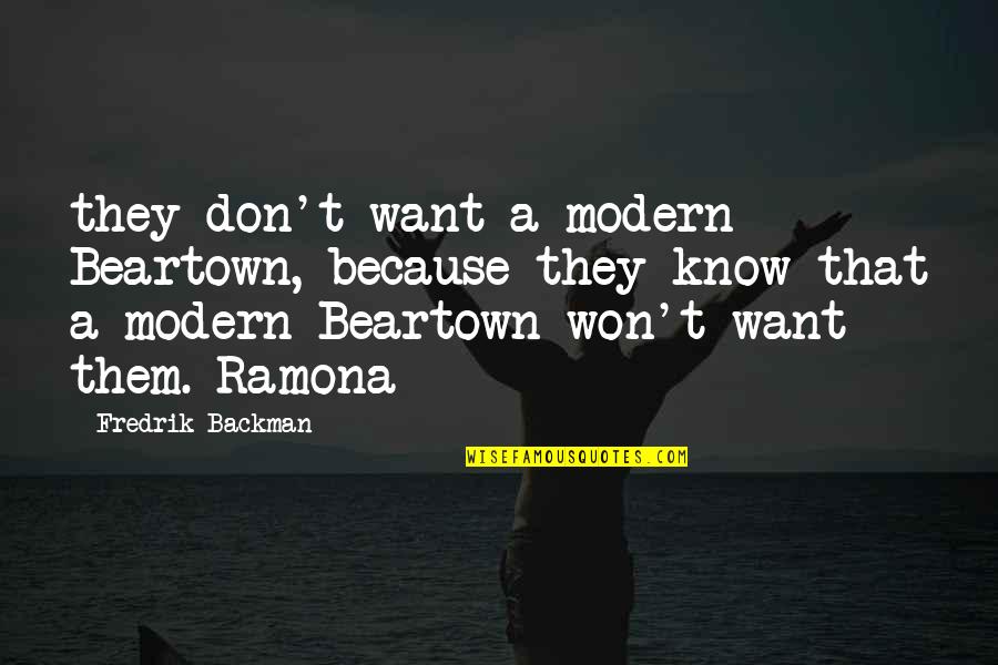 Ramona Quotes By Fredrik Backman: they don't want a modern Beartown, because they