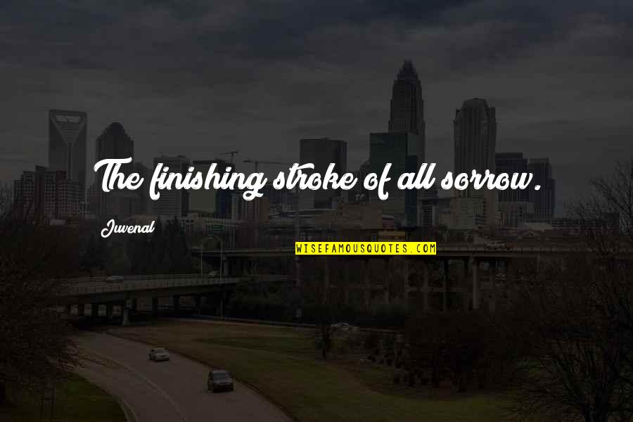 Ramona Zapatista Quotes By Juvenal: The finishing stroke of all sorrow.