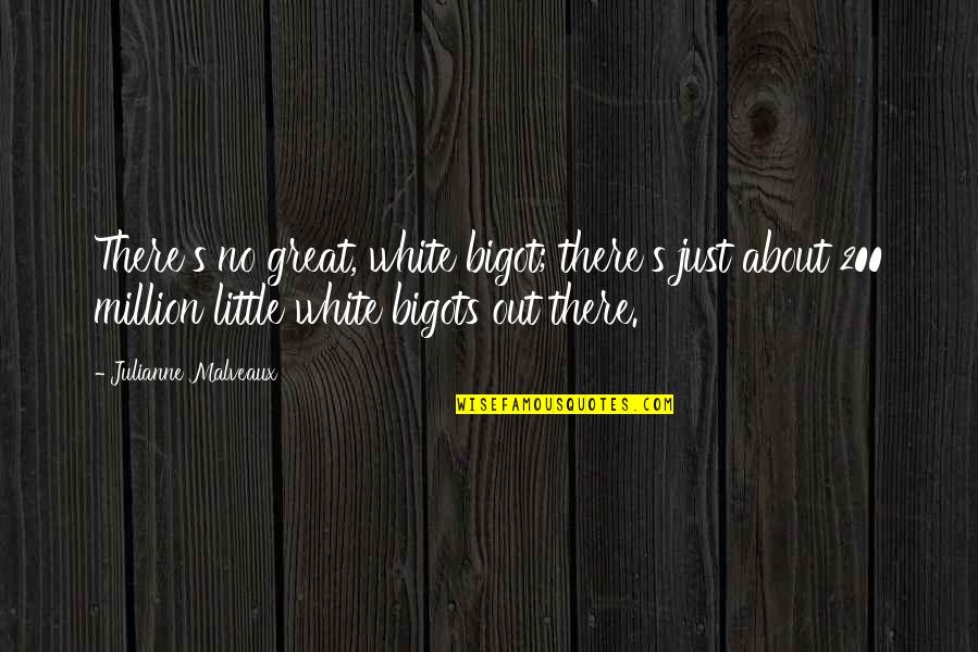 Ramonda Nathaliae Quotes By Julianne Malveaux: There's no great, white bigot; there's just about Ramonda Nathaliae Quotes By Julianne Malveaux: There's no great, white bigot; there's just about