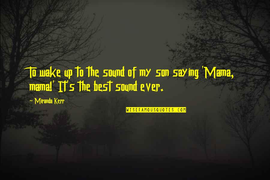 Ramonda Quotes By Miranda Kerr: To wake up to the sound of my