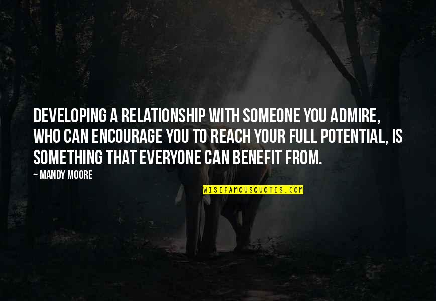 Ramondino Stephen Quotes By Mandy Moore: Developing a relationship with someone you admire, who