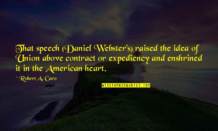 Ramondino Stephen Quotes By Robert A. Caro: That speech (Daniel Webster's) raised the idea of Ramondino Stephen Quotes By Robert A. Caro: That speech (Daniel Webster's) raised the idea of