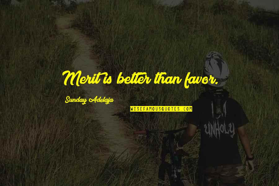 Ramonet Marcha Quotes By Sunday Adelaja: Merit is better than favor. Ramonet Marcha Quotes By Sunday Adelaja: Merit is better than favor.
