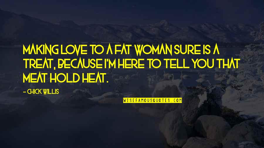 Ramonika Quotes By Chick Willis: Making love to a fat woman sure is Ramonika Quotes By Chick Willis: Making love to a fat woman sure is