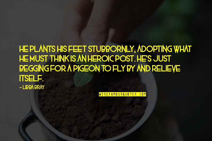 Ramonito Torralba Quotes By Libba Bray: He plants his feet stubbornly, adopting what he Ramonito Torralba Quotes By Libba Bray: He plants his feet stubbornly, adopting what he
