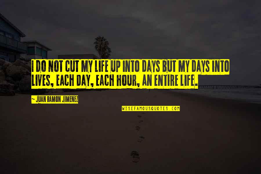 Ramon's Quotes By Juan Ramon Jimenez: I do not cut my life up into Ramon's Quotes By Juan Ramon Jimenez: I do not cut my life up into