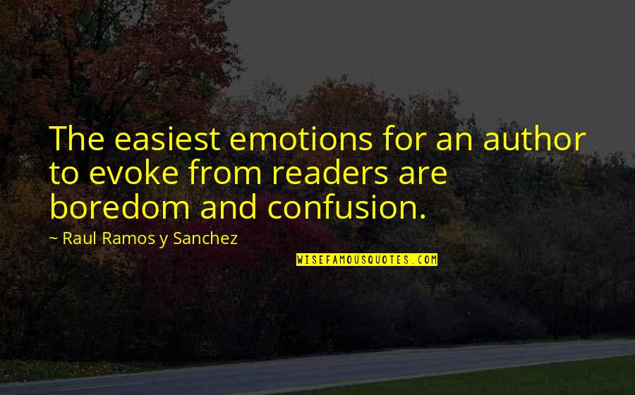 Ramos Quotes By Raul Ramos Y Sanchez: The easiest emotions for an author to evoke