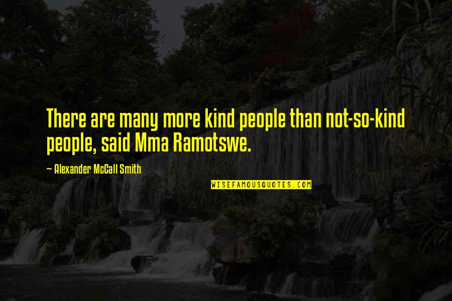 Ramotswe Quotes By Alexander McCall Smith: There are many more kind people than not-so-kind