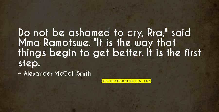 Ramotswe Quotes By Alexander McCall Smith: Do not be ashamed to cry, Rra," said