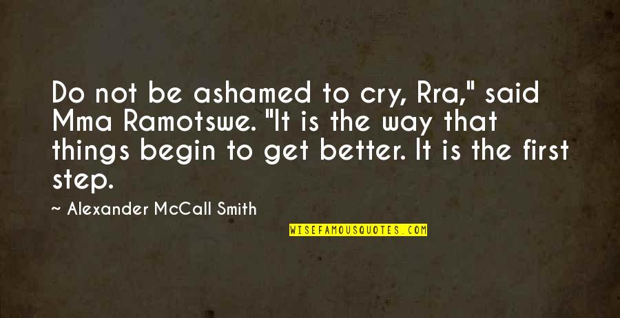 Ramotswe's Quotes By Alexander McCall Smith: Do not be ashamed to cry, Rra," said
