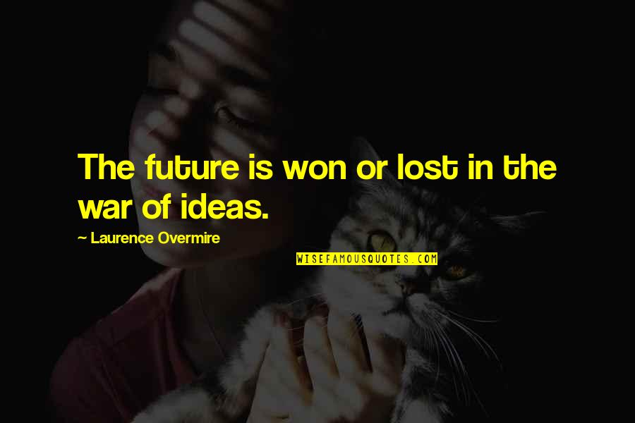 Ramp Walk Quotes By Laurence Overmire: The future is won or lost in the