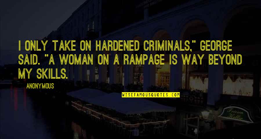 Rampage 2 Quotes By Anonymous: I only take on hardened criminals," George said.