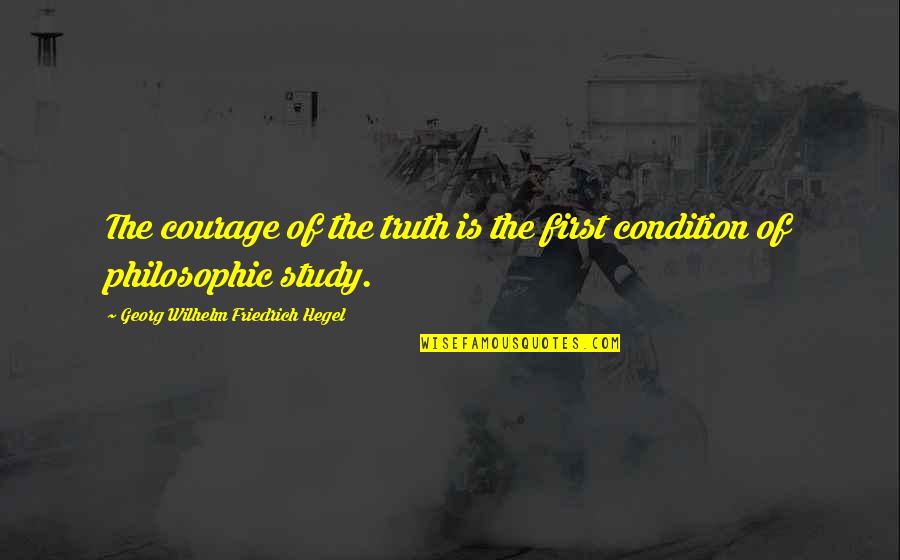 Rampages Garage Quotes By Georg Wilhelm Friedrich Hegel: The courage of the truth is the first