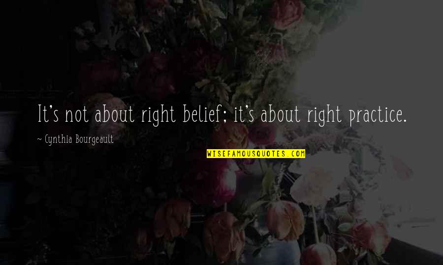 Rampaging Ferocidon Quotes By Cynthia Bourgeault: It's not about right belief; it's about right Rampaging Ferocidon Quotes By Cynthia Bourgeault: It's not about right belief; it's about right