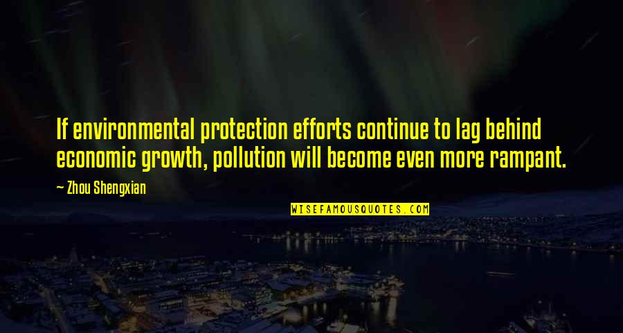 Rampant Quotes By Zhou Shengxian: If environmental protection efforts continue to lag behind