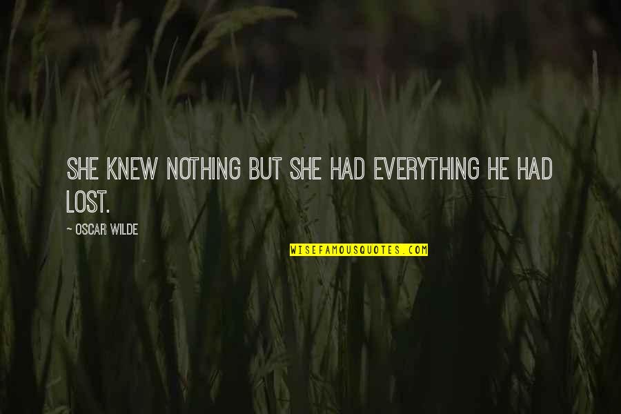 Rampas De Aluminio Quotes By Oscar Wilde: She knew nothing but she had everything he Rampas De Aluminio Quotes By Oscar Wilde: She knew nothing but she had everything he