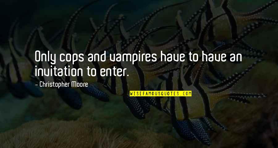 Rampe Leaves Quotes By Christopher Moore: Only cops and vampires have to have an