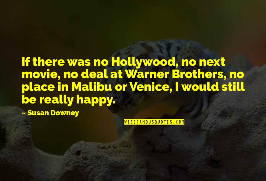 Ramped Barrel Quotes By Susan Downey: If there was no Hollywood, no next movie, Ramped Barrel Quotes By Susan Downey: If there was no Hollywood, no next movie,